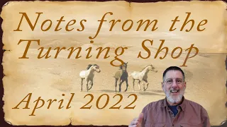 Notes from the Turning Shop  April 2022       Woodturning with Sam Angelo