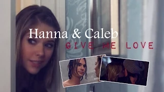 ► Pretty Little Liars || Hanna & Caleb - GIVE ME LOVE