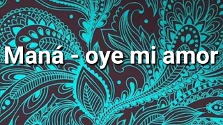 Oye mi amor - maná (LETRA)