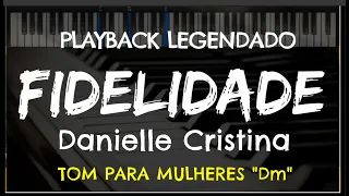 🎤 Fidelidade (PLAYBACK LEGENDADO no Piano - TOM FEMININO OU BARÍTONO "Dm") Danielle Cristina