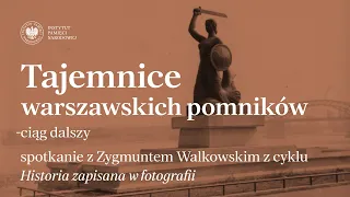 Tajemnice warszawskich pomników: ciąg dalszy – cykl Historia zapisana w fotografii