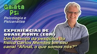 Experiências de quase morte (EQM): um balanço da pesquisa do físico Carlos Mendes.