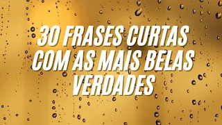 30 FRASES CURTAS COM AS MAIS BELAS VERDADES PARA STATUS