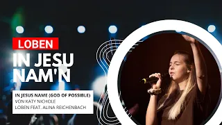 IN JESU NAM'N (In Jesus Name (God of possible) - Katy Nichole) || LOBEN feat. Alina Reichenbach