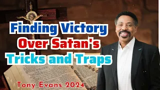 Finding Victory Over Satan's Tricks and Traps - Tony Evans Sermon 2024