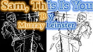 Sam, This is You by Murray Leinster, read by Gregg Margarite, complete unabridged audiobook