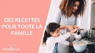 Des recettes pour toute la famille - La Maison des maternelles #LMDM