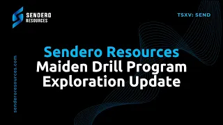 Sendero Resources Maiden Drill Program Exploration Update Webinar Hosted by EMC | May 23rd, 2024
