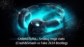 CAMASUTRA   Smakuj moje ciało (Crash&Smash vs Fake 2k14 Bootleg)