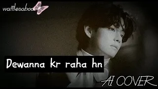 Taehyung [AI]Cover (Deewana kr raha hn)✨v ai cover hindi song.