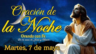 ORACIÓN DE LA NOCHE, MARTES 7 DE MAYO 2024.
