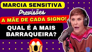 MARCIA SENSITIVA PREVISÕES, A MÃE DE CADA SIGNO ! QUAL A MAIS BARRAQUEIRA? #marciasensitiva