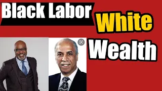How Black Labor leads to White Wealth - Dr Boyce Watkins