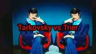 TARKOVSKY vs. TRIER / ТАРКОВСКИЙ и ТРИЕР