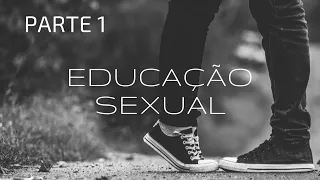 PARTE 01 - Educação Sexual: Eu e o Corpo