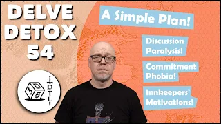 Delve Detox Ep 54 - A Simple Plan! | OSR Post-Session Discussion!