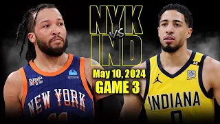 New York Knicks vs Indiana Pacers Full Game 3 Highlights - May 10, 2024 | 2024 NBA Playoffs