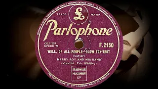 WELL, OF ALL PEOPLE /SLOW FOX-TROT/ - HARRY ROY AND HIS BAND,  Vocalist: Eric Whitley (1946)