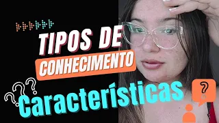 𝗧𝗶𝗽𝗼𝘀 𝗱𝗲 𝗰𝗼𝗻𝗵𝗲𝗰𝗶𝗺𝗲𝗻𝘁𝗼 : Popular, Religioso, Filosófico e Científico