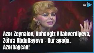 Azər Zeynalov, Ruhəngiz Allahverdiyeva, Zöhrə Abdullayeva – Dur ayağa, Azərbaycan!