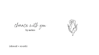 chance with you // mehro (slowed + lyrics)