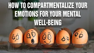 How To Compartmentalize Your Emotions For You Mental Wellbeing | Psychological Hack