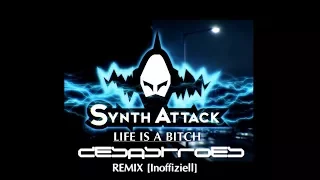 SYNTH ATTACK - LIFE IS A BITCH [DESASTROES REMIX]