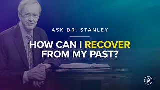 How can I recover from my past? - Ask Dr. Stanley