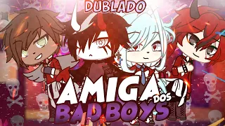 Amiga Dos Bad Boys Mini Série 1/? [DUBLADO] Mini Filme | Gacha Life