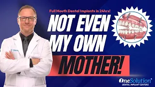 Not Even My Own Mother - OneSolution® Dental Implant Centers