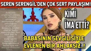 Seren Serengil'den imalı ve sert paylaşım! "Babasının sevgilisiyle evlenen...