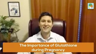 The Importance of Glutathione during Pregnancy