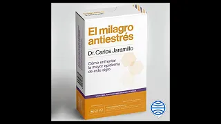 El milagro antiestrés (Audiolibro) 🎧 del Dr. Carlos Jaramillo