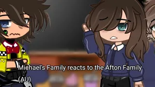 Michaels Family reacts to Afton Family || Not my main AU || Evan & Elizabeth|| Part 1/3 || desc.!
