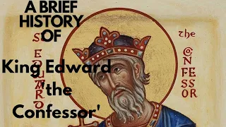 A Brief History of King Edward 'the Confessor' 1042-1066