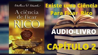 A CIÊNCIA PARA FICAR RICO- Wallace D. Wattles-EXISTE UMA CIENCIA PARA FICAR RICO_ CAP 2 AUDIO LIVRO