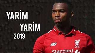 Daniel Sturridge - Yarim Yarim | Skills & Goals • 2019