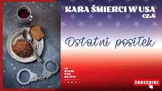 87. Kara śmierci w USA [6] Ostatni posiłek [podcast]