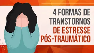 4 FORMAS DE TRANSTORNOS DE ESTRESSE PÓS-TRAUMÁTICO (TEPT)