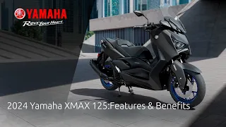 2024 Yamaha XMAX 125: Features & Benefits