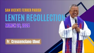 Lenten Recollection 2024 sa San Vicente Ferrer Parish - (Rev. Fr. Crescenciano T. Ubod)