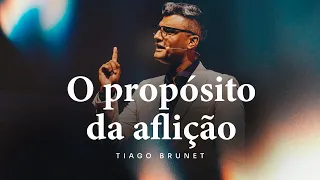 O propósito da aflição | Tiago Brunet