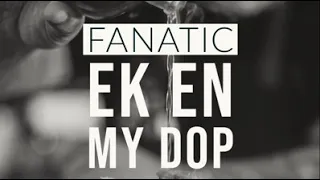 Fanatic - Ek en my dop