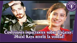 Shocking confessions about Çağatay: Hazal Kaya revealed the truth!