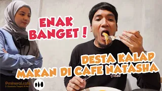 ENAK BANGET!! DESTA KALAP MAKAN DI CAFE NATASHA!!