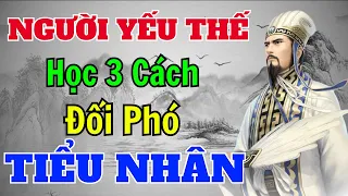 Cổ Nhân dạy: Người YẾU THẾ học 3 cách đối phó với TIỂU NHÂN | Sách nói Minh Triết