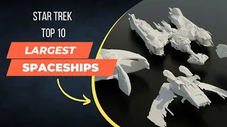 Star Trek : Top 10 Largest Ships 🚀