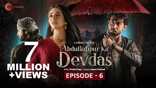 Abdullahpur Ka Devdas | Episode 6 | Bilal Abbas Khan, Sarah Khan, Raza Talish