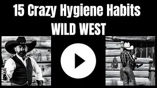 15 CRAZY Hygiene Habits - WILD WEST