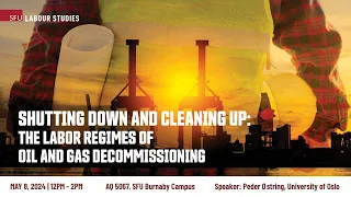 Shutting Down and Cleaning Up: The Labor Regimes of Oil and Gas Decommissioning